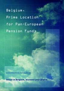 Belgium, Prime Location for Pan-European Pension Funds  www.business.belgium.be