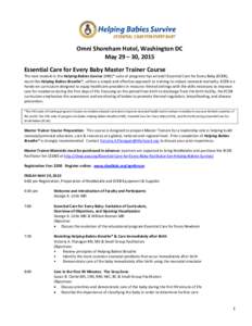 Omni Shoreham Hotel, Washington DC May 29 – 30, 2015 Essential Care for Every Baby Master Trainer Course The next module in the Helping Babies Survive (HBS)* suite of programs has arrived! Essential Care for Every Baby