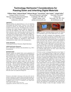 Technology Heirlooms? Considerations for Passing Down and Inheriting Digital Materials William Odom1, Richard Banks2, Richard Harper2, David Kirk3, Siân Lindley2, Abigail Sellen2 Carnegie Mellon University1 Microsoft Re