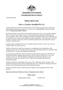 18 December[removed]MEDIA RELEASE Aliens vs Predator classified MA 15+ A three-member panel of the Classification Review Board (the Review Board) has unanimously determined that the computer game Aliens vs Predator is clas