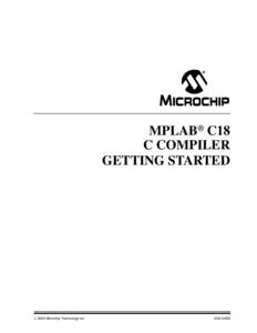 MPLAB® C18 C COMPILER GETTING STARTED © 2005 Microchip Technology Inc.