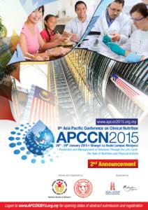 www.apccn2015.org.my 9th Asia Pacific Conference on Clinical Nutrition 26th - 29th January 2015 • Shangri-La Kuala Lumpur, Malaysia Prevention and Management of Diseases Through the Life Cycle: The Role of Nutrition an