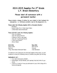 [removed]Supplies For 2nd Grade L.P. Brown Elementary Please label all outerwear with a permanent marker. Please include a change of clothes for your student in their backpack for emergencies, i.e. bathroom accidents, m