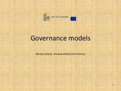 JPIs TO CO WORK  Governance models Bartosz Grucza, Warsaw School of Economics  1