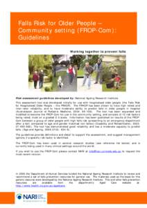 Falls Risk for Older People – Community setting (FROP-Com): Guidelines Working together to prevent falls  Risk assessment guidelines developed by: National Ageing Research Institute