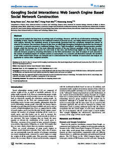 Googling Social Interactions: Web Search Engine Based Social Network Construction Sang Hoon Lee1, Pan-Jun Kim2, Yong-Yeol Ahn3,4, Hawoong Jeong1,5* 1 Department of Physics, Korea Advanced Institute of Science and Technol