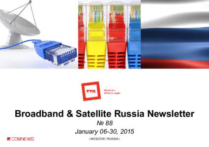 Broadband Russia  Broadband & Satellite Russia Newsletter № 88 January 06-30, 2015 | MOSCOW | RUSSIA |