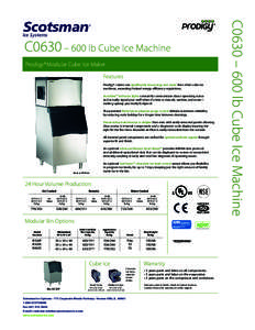 C0630 – 600 lb Cube Ice Machine Prodigy® Modular Cube Ice Maker Features Prodigy® cubers use significantly less energy and water than other cube ice machines, exceeding Federal energy efficiency regulations. AutoAler