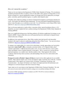 How do I attend the academy? Thank you for your interest in the Department of Public Safety Standards & Training. We set minimum standards and operate the Basic Academy courses for the public safety agencies in Oregon th