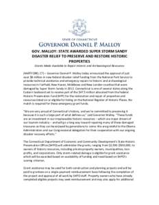 GOV. MALLOY: STATE AWARDED SUPER STORM SANDY DISASTER RELIEF TO PRESERVE AND RESTORE HISTORIC PROPERTIES Grants Made Available to Repair Historic and Archaeological Resources (HARTFORD, CT) – Governor Dannel P. Malloy 