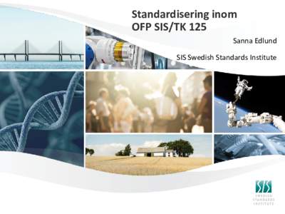 Standardisering inom OFP SIS/TK 125 Sanna Edlund SIS Swedish Standards Institute  Dagens presentation