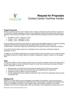 Request for Proposals Contact Center Overflow Vendor Project Overview MNSure is seeking a contact center overflow vendor to assist in providing Call Center services to include, but not restricted to: facilities; equipmen