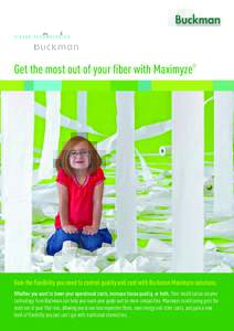 TISSUE TECHNOLOGIES  Get the most out of your fiber with Maximyze® Gain the flexibility you need to control quality and cost with Buckman Maximyze solutions. Whether you want to lower your operational costs, increase ti