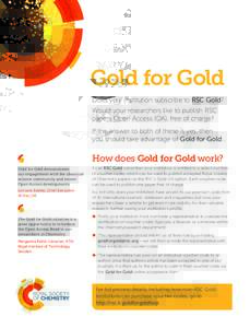 Gold for Gold Does your institution subscribe to RSC Gold? Would your researchers like to publish RSC papers Open Access (OA), free of charge? If the answer to both of these is yes, then you should take advantage of Gold
