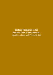 Soybean Production in the Southern Cone of the Americas: Update on Land and Pesticide Use Soybean Production in the Southern Cone of the Americas: Update on Land and Pesticide Use