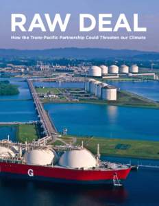 RAW DEAL How the Trans-Pacific Partnership Could Threaten our Climate November 2013 Doug Howell, Sr. Campaign Representative, Sierra Club () Nora Hawkins, Environmental Fellow, Sierra Club (nora