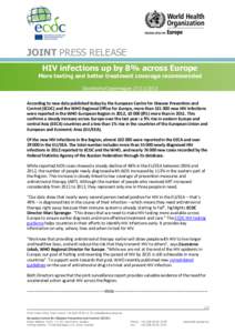 JOINT PRESS RELEASE HIV infections up by 8% across Europe More testing and better treatment coverage recommended Stockholm/Copenhagen[removed]According to new data published today by the European Centre for Disease Pr