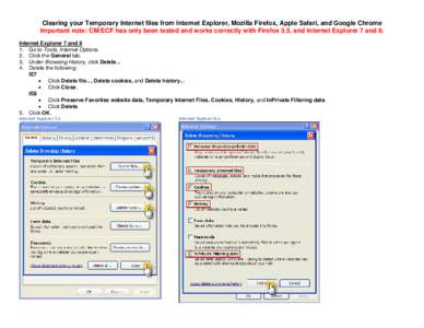 Clearing your Temporary Internet files from Internet Explorer, Mozilla Firefox, Apple Safari, and Google Chrome Important note: CM/ECF has only been tested and works correctly with Firefox 3.5, and Internet Explorer 7 an