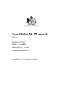 Australian Capital Territory  Remand Centres Act[removed]repealed) A1976-48  Republication No 13