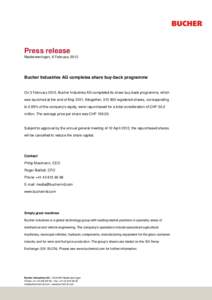 Press release Niederweningen, 6 February 2012 Bucher Industries AG completes share buy-back programme  On 3 February 2012, Bucher Industries AG completed its share buy-back programme, which