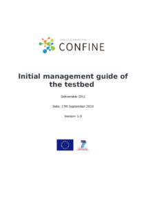 Initial management guide of the testbed Deliverable D3.2 Date: 17th September 2013 Version: 1.0