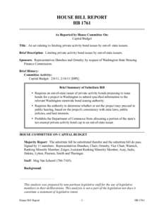 HOUSE BILL REPORT HB 1761 As Reported by House Committee On: Capital Budget Title: An act relating to limiting private activity bond issues by out-of- state issuers. Brief Description: Limiting private activity bond issu