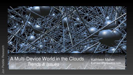 Jon Peddie Research  A Multi-Device World in the Clouds Trends & Issues  Kathleen Maher