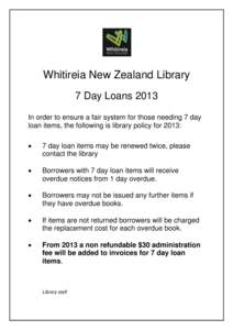 Whitireia New Zealand Library 7 Day Loans 2013 In order to ensure a fair system for those needing 7 day loan items, the following is library policy for 2013: 