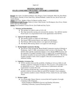 Approved  MEETING MINUTES STATE CONSUMER AND FAMILY ADVISORY COMMITTEE April 13, 2006 Present: Jere Annis, Carl Britton-Watkins, Terry Burgess, Zack Commander, Bill Cook, Ron Huber,