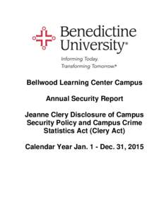 Bellwood Learning Center Campus Annual Security Report Jeanne Clery Disclosure of Campus Security Policy and Campus Crime Statistics Act (Clery Act) Calendar Year Jan. 1 - Dec. 31, 2015
