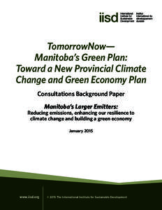 TomorrowNow— Manitoba’s Green Plan: Toward a New Provincial Climate Change and Green Economy Plan Consultations Background Paper Manitoba’s Larger Emitters: