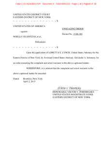 Case 1:15-mj[removed]VVP Document 4 Filed[removed]Page 1 of 1 PageID #: 34  UNITED STATES DISTRICT COURT EASTERN DISTRICT OF NEW YORK – – – – – – – – – – – – – – –X UNITED STATES OF AMERICA