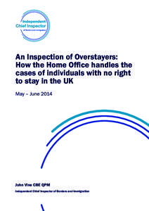 An Inspection of Overstayers: How the Home Office handles the cases of individuals with no right to stay in the UK May – June 2014