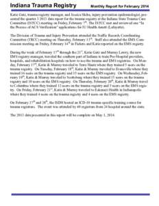 Indiana Trauma Registry  Monthly Report for February 2014 Katie Gatz, trauma registry manager, and Jessica Skiba, injury prevention epidemiologist, presented the quarter[removed]data report for the trauma registry at the 