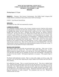 TOWN OF MANCHESTER, CONNECTICUT  PARKS AND RECREATION ADVISORY COMMISSION  THURSDAY, SEPTEMBER 17, 2009  MINUTES  Meeting began at 7:12 p.m. 
