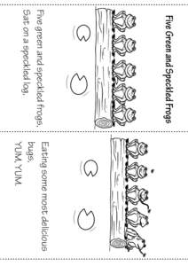 Five Green and Speckled Frogs  Five green and speckled frogs, Sat on a speckled log,  Eating some most delicious
