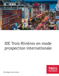 IDE Trois-Rivières en mode prospection internationale Stratégie  Mise en contexte