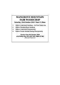 MANGROVE MOUNTAIN FAIR WOODCHOP Saturday, 23rd October 2010 • Start 11.30am 1.  300mm Underhand Handicap - 1st Prize Trophy Axe