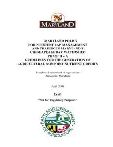 MARYLAND POLICY FOR NUTRIENT CAP MANAGEMENT AND TRADING IN MARYLAND’S CHESEAPEAKE BAY WATERSHED PHASE II – A GUIDELINES FOR THE GENERATION OF