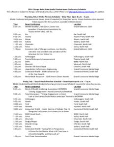 2014 Chicago Auto Show Media Preview News Conference Schedule This schedule is subject to change, valid as of February 1, 2014. Please visit ChicagoAutoShow.com/media for updates. Thursday, Feb. 6 Media Preview Schedule 