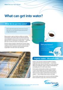 WaterSecure Fact Sheet  What can get into water? What do we put into water? About half of the water that comes into our homes, that which we use inside the house, ends up at the