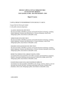 HOUSE CAPITAL OUTLAY REQUEST 0014 STATE OF NEW MEXICO 51ST LEGISLATURE - SECOND SESSION[removed]Miguel P. Garcia  CAPITAL PROJECTS FOR REPRESENTATIVE MIGUEL P. GARCIA