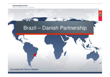 Brazil – Danish Partnership  Counsellor Brit Borum Madsen Brazil – Danish Partnership • WHY BILATERAL COOPERATION