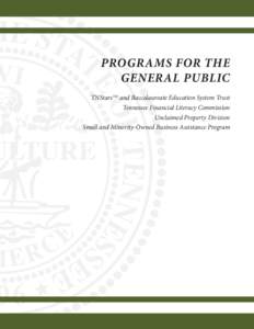 PROGRAMS FOR THE GENERAL PUBLIC TNStarsTM and Baccalaureate Education System Trust Tennessee Financial Literacy Commission Unclaimed Property Division Small and Minority-Owned Business Assistance Program