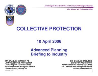 Joint Program Executive Office for Chemical and Biological Defense Joint Science and Technology Office COLLECTIVE PROTECTION 10 April 2006 Advanced Planning