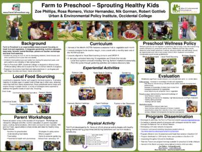 Farm to Preschool – Sprouting Healthy Kids www.FarmToPreschool.org Zoe Phillips, Rosa Romero, Victor Hernandez, Nik Gorman, Robert Gottlieb Urban & Environmental Policy Institute, Occidental College