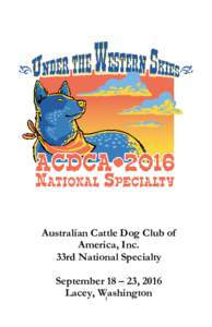 Australian Cattle Dog Club of America, Inc. 33rd National Specialty September 18 – 23, 2016 Lacey, Washington 1