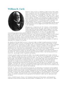 William R. Carle William R. Carle was born in Wellsburg, West Virginia, March 24th, 1832. His parents were John Carle and Rebecca Carle, (nee Miller) natives of Pennsylvania. His grandfather, Ephraim P. Carle, who lived 