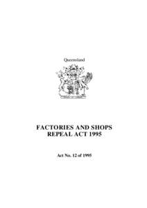 Queensland  FACTORIES AND SHOPS REPEAL ACTAct No. 12 of 1995