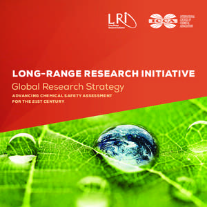 LONG-RANGE RESEARCH INITIATIVE Global Research Strategy ADVANCING CHEMICAL SAFETY ASSESSMENT FOR THE 21ST CENTURY  AROUND THE WORLD, THE CHEMICAL INDUSTRY